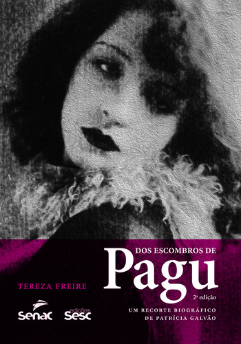 Dos Escombros De Pagu: Um Recorte Biográfico De Patrícia Galvão, De Tereza Freire. Editora Senac Sao Paulo, Capa Mole, Edição 2 Em Português, 2023