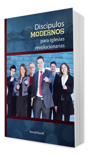 Discípulos Modernos Para Iglesias Revolucionarias - 2ed.