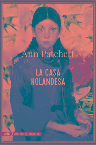 La casa holandesa, de Patchett, Ann. Editorial Alianza de Novela, tapa blanda en español, 2020