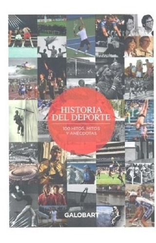 Historia Del Deporte 100 Hitos, Mitos Y Anecdotas - Galobart
