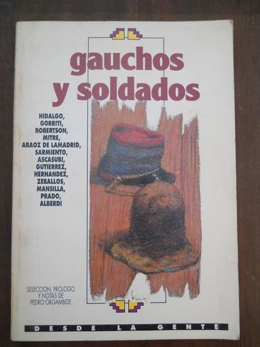 Gauchos Y Soldados. Seleccion Pedro Orgambide.