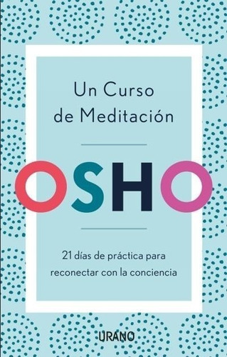 Un Curso De Meditacion  - Osho - 21 Dias De Practica Para Re