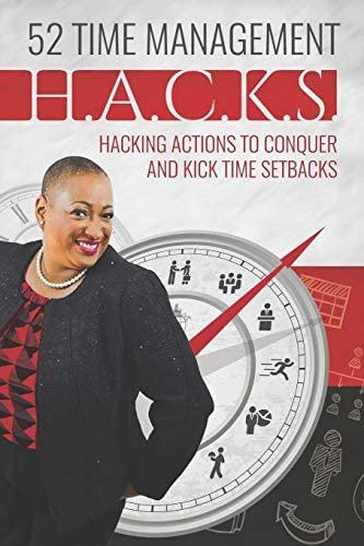 52 Time Management H.a.c.k.s.: Helpful Actions To Conquer And Kick Lifeøs Setbacks, De Johnson-blake, Dr. Deborah A.. Editorial Independently Published, Tapa Blanda En Inglés