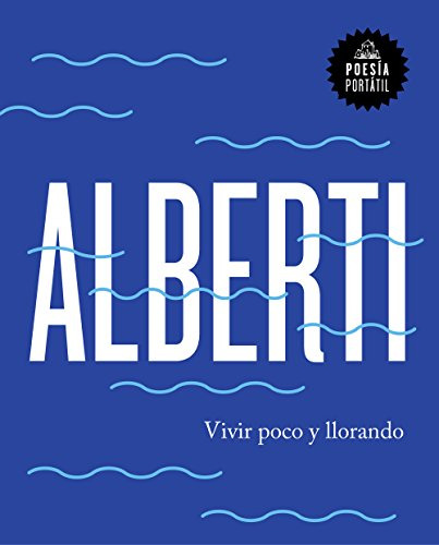 Vivir Poco Y Llorando - Alberti Rafael