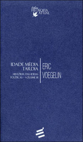 Idade Media Tardia - Historias Das Ideias Politicas - Vol. 3, De Voegelin, Eric. Editora E Realizaçoes, Capa Mole, Edição 1ª Edição - 2013 Em Português