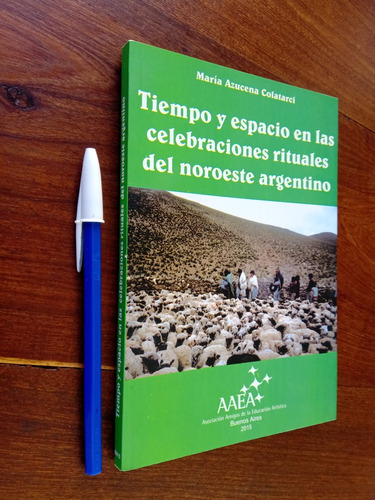 Tiempo Y Espacio En Rituales Noroeste Argentino - Colatarci