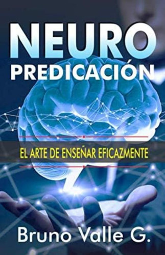 Neuro Predicación: El Arte De Enseñar Eficazmente (homilética Para Todos) (spanish Edition), De Valle, Bruno. Editorial Oem, Tapa Dura En Español