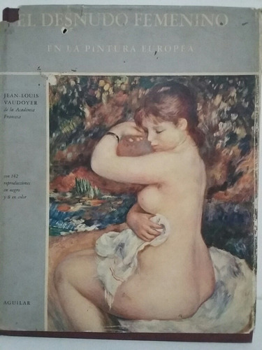 El Desnudo Femenino En La Pintura Europea. Por J. Vaudoyer.