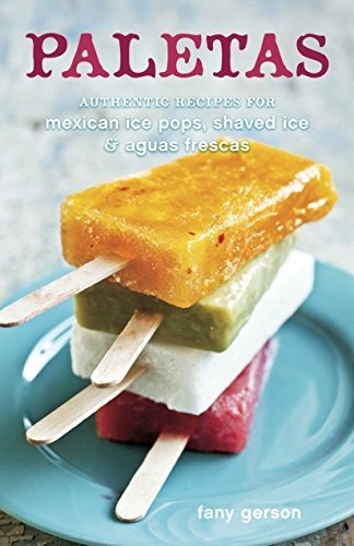 Book : Paletas Authentic Recipes For Mexican Ice Pops,...
