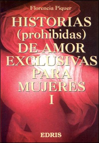 Historias De Amor Exclusivas Para Mujeres I, De Piquer, Florencia. Editorial Edris En Español