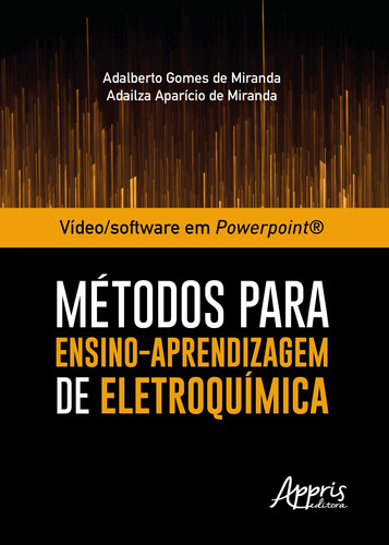 Vídeo/software em powerpoint®: métodos para ensino-aprendizagem de eletroquímica, de Miranda, Adalberto Gomes de. Appris Editora e Livraria Eireli - ME, capa mole em português, 2019