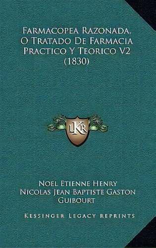 Farmacopea Razonada, O Tratado De Farmacia Practico Y Teorico V2 (1830), De Noel Etienne Henry. Editorial Kessinger Publishing, Tapa Blanda En Español
