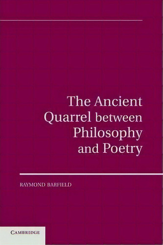 The Ancient Quarrel Between Philosophy And Poetry, De Raymond Barfield., Vol. 1. Editorial Cambridge University Press, Tapa Blanda En Inglés