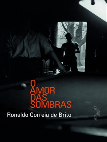 O Amor Das Sombras, De Brito, Ronaldo Correia De. Editora Alfaguara, Capa Mole, Edição 1ª Edição - 2015 Em Português