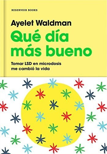 Qué Día Más Bueno: Tomar Lsd En Microdosis Me Cambió La Vida