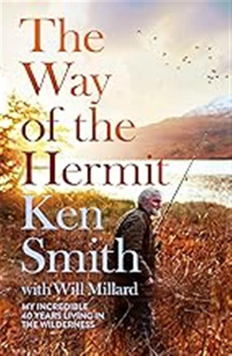 The Way Of The Hermit: My 40 Years In The Scottish Wildernes