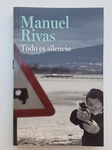 Manuel Rivas Todo Es Silencio Debolsillo