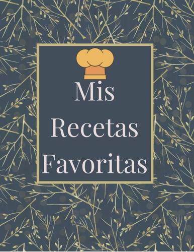 Libro: Mis Recetas Favoritas: Haga Su Propio Libro De Cocina