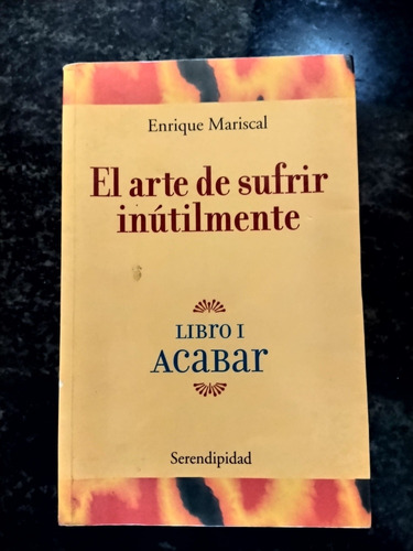 El Arte De Sufrir Inútilmente Enrique Mariscal 