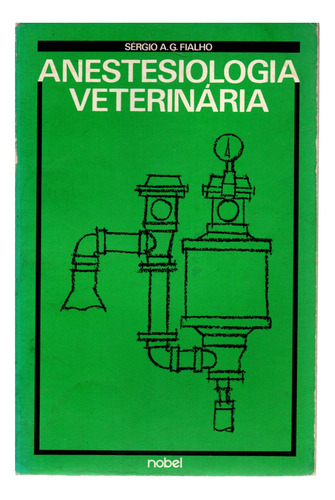 Livro Anestesiologia Veterinária, Sérgio A. G. Fialho
