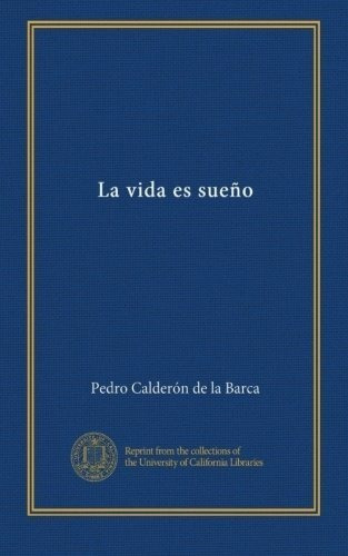 La Vida Es Sueño - Calderon De La Barca, Pedro, De Calderón De La Barca, Pedro. Editorial University Of California Libraries En Español