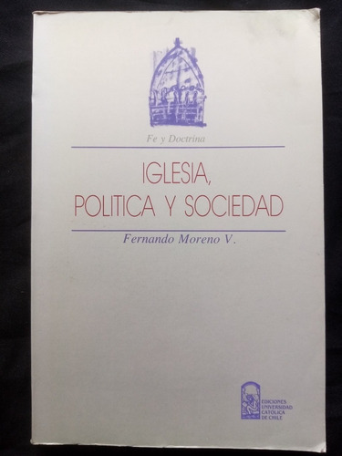 Iglesia, Política Y Sociedad.fernando Moreno V. U. Católica 