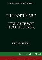 Poet's Art : Literary Theory In Castile, C.1400-60 - Juli...