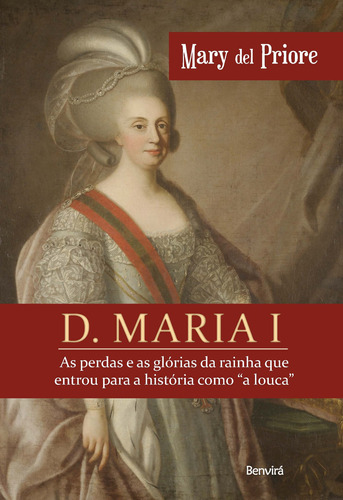 D. Maria I: As perdas e as glórias da rainha que entrou para a história como "a louca", de Priore, Mary Del. Editora Saraiva Educação S. A., capa mole em português, 2019