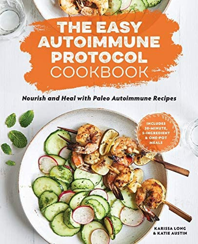The Easy Autoimmune Protocol Cookbook: Nourish And Heal With 30-minute, 5-ingredient, And One-pot Paleo Autoimmune Recipes, De Long, Karissa. Editorial Rockridge Press, Tapa Blanda En Inglés