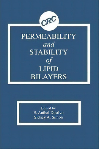 Permeability And Stability Of Lipid Bilayers, De E. Anibal Disalvo. Editorial Taylor & Francis Inc, Tapa Dura En Inglés