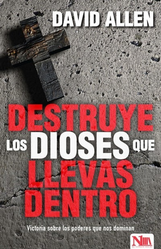 Destruye Los Dioses Que Llevas Dentro, de Allen, David. Editorial PORTAVOZ en español