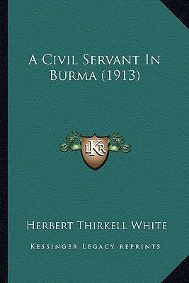 Libro A Civil Servant In Burma (1913) - Herbert Thirkell ...