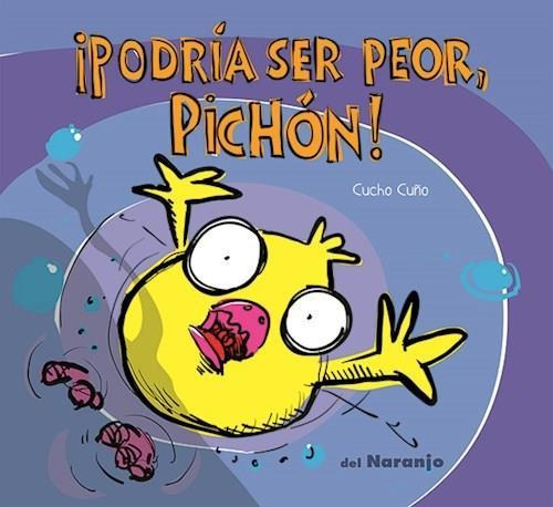 Podria Ser Peor, Pichon! - Cuño, Cucho