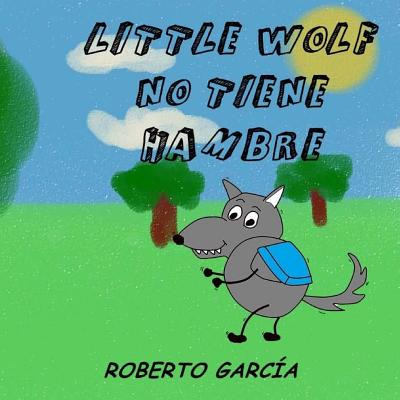 Libro Little Wolf No Tiene Hambre - Garcã­a, Roberto