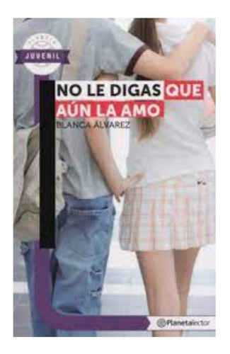 No Le Digas Que Aún Lo Amo: No Le Digas Que Aún Lo Amo, De Blanca Álvarez. Editorial Planetalector, Tapa Blanda, Edición 1 En Español, 2014