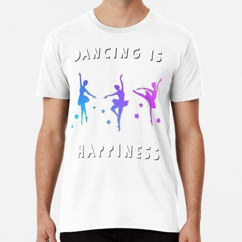 Remera Bailar Es Felicidad. Diseño De Danza. Danza Ballet. A
