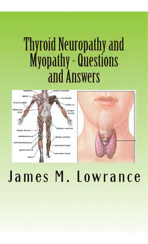 Thyroid Neuropathy And Myopathy Questions And Answers: Quality Information Exchange Between Fello..., De Lowrance, James M.., Vol. 1. Editorial Createspace, Tapa Blanda En Inglés