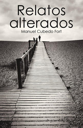 Relatos Alterados, De Cubedo Fort , Manuel.., Vol. 1.0. Editorial Caligrama, Tapa Blanda, Edición 1.0 En Español, 2016