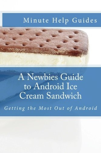 A Newbies Guide To Android Ice Cream Sandwich Getting The Mo