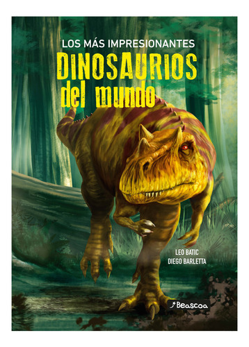 Los Mas Impresionantes Dinosaurios Del M, De Leonardo Batic. Editorial Beascoa, Tapa Dura En Español, 2023