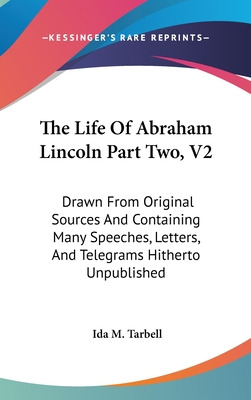 Libro The Life Of Abraham Lincoln Part Two, V2: Drawn Fro...