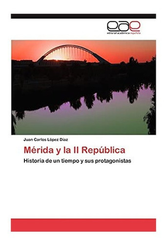 Libro: Mérida Y Ii República: Historia Un Tiempo Y Sus&..