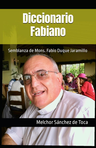 Libro: Diccionario Fabiano: Semblanza De Mons. Fabio Duque J