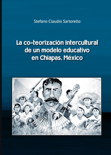 La Co-teorización Intercultural Deun Modelo Educativo En Chiapas,méxico., De Stefano Claudio Sartorello. Editorial Abyayala.org.ec, Tapa Blanda En Español, 2016