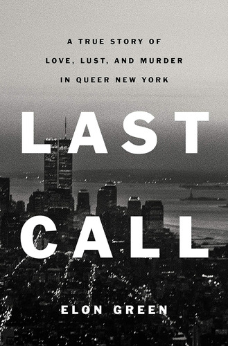 Libro: Last Call: A True Story Of Love, Lust, And Murder In 