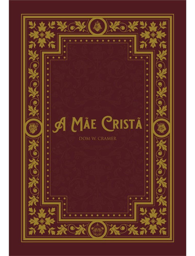A Mãe Cristã, de Dom W. Cramer. Editora Caritatem, capa dura em português, 2022