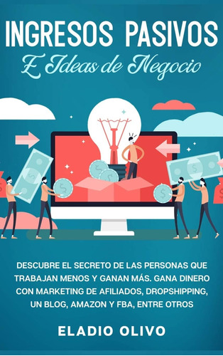 Libro: Ingresos Pasivos E Ideas De Negocio: Descubre El Secr