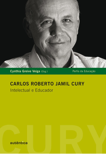 Carlos Roberto Jamil Cury - Intelectual E Educador, De Cynthia Greive Veiga. Editora Autêntica, Capa Mole Em Português