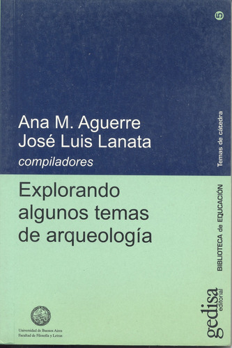 Explorando algunos temas de arqueología, de Aguerre, Ana M. Serie Serie Temas de Cátedra Editorial Gedisa en español, 2004