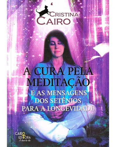 A Cura Pela Meditação: Não Aplica, de : Cristina Cairo. Série Não aplica, vol. Não Aplica. Editora CAIRO EDITORA, capa mole, edição não aplica em português, 2020